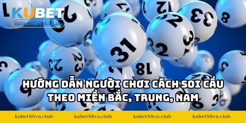 Hướng dẫn người chơi cách soi cầu theo miền Bắc, Trung, Nam