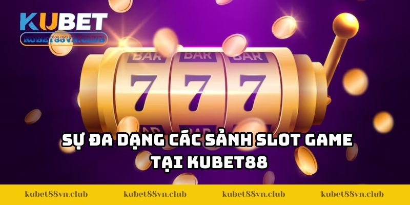 Sự đa dạng các sảnh slot game tại KUBET88