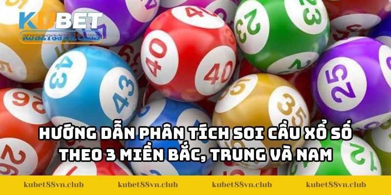 Hướng dẫn phân tích soi cầu xổ số theo 3 miền Bắc, Trung và Nam