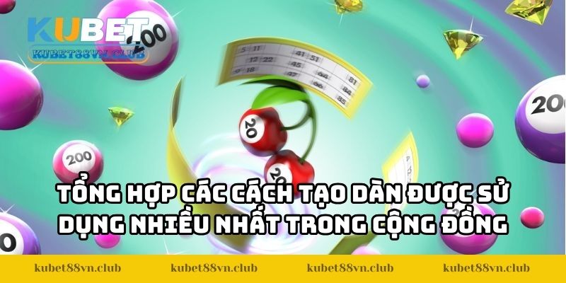 Tổng hợp các cách tạo dàn được sử dụng nhiều nhất trong cộng đồng